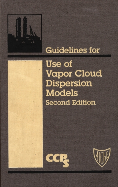 Book Cover for Guidelines for Use of Vapor Cloud Dispersion Models by CCPS (Center for Chemical Process Safety)