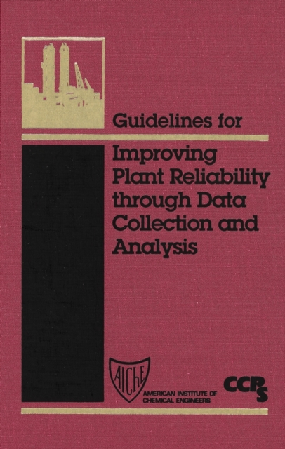 Book Cover for Guidelines for Improving Plant Reliability Through Data Collection and Analysis by CCPS (Center for Chemical Process Safety)