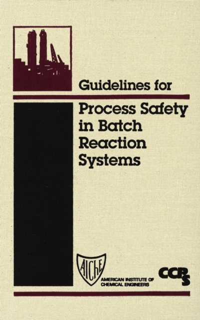 Book Cover for Guidelines for Process Safety in Batch Reaction Systems by CCPS (Center for Chemical Process Safety)