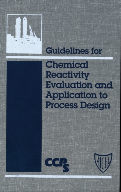 Book Cover for Guidelines for Chemical Reactivity Evaluation and Application to Process Design by CCPS (Center for Chemical Process Safety)