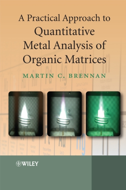 Book Cover for Practical Approach to Quantitative Metal Analysis of Organic Matrices by Martin Brennan