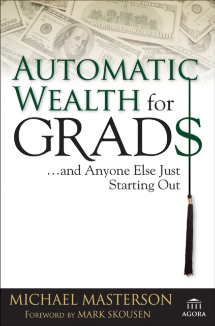 Book Cover for Automatic Wealth for Grads... and Anyone Else Just Starting Out by Michael Masterson