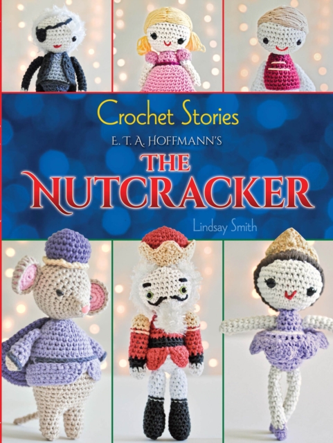 Book Cover for Crochet Stories: E. T. A. Hoffmann's The Nutcracker by Lindsay Smith