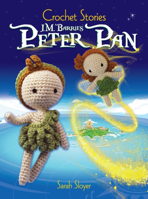 Book Cover for Crochet Stories: J. M. Barrie's Peter Pan by Sarah Sloyer