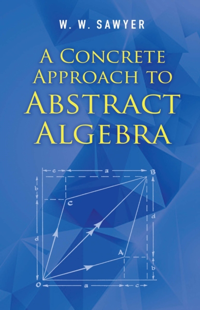 Book Cover for Concrete Approach to Abstract Algebra by W. W. Sawyer