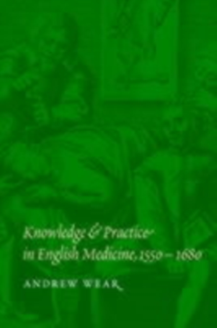 Book Cover for Knowledge and Practice in English Medicine, 1550-1680 by Andrew Wear