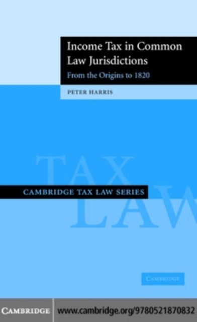 Book Cover for Income Tax in Common Law Jurisdictions: Volume 1, From the Origins to 1820 by Peter Harris