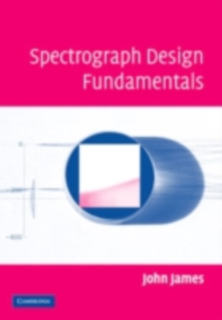 Book Cover for Spectrograph Design Fundamentals by John James
