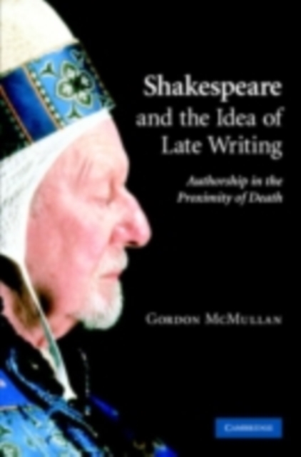 Book Cover for Shakespeare and the Idea of Late Writing by Gordon McMullan