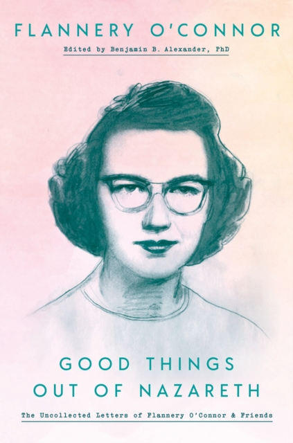 Book Cover for Good Things out of Nazareth by Flannery O'Connor