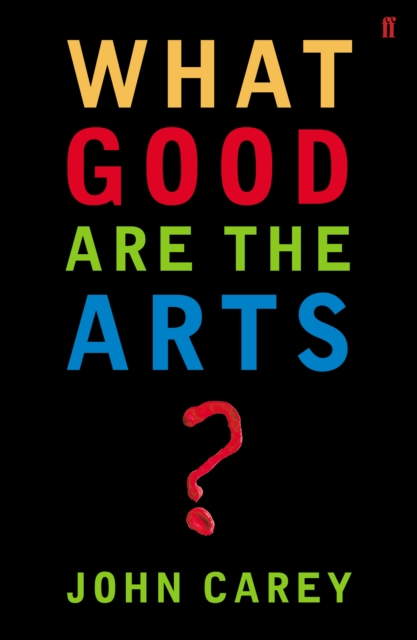 Book Cover for What Good are the Arts? by John Carey