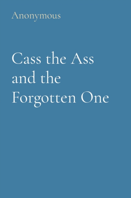 Book Cover for Cass the Ass and the Forgotten One by Anonymous Anonymous