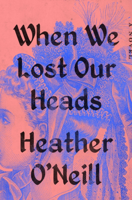 Book Cover for When We Lost Our Heads by Heather O'Neill