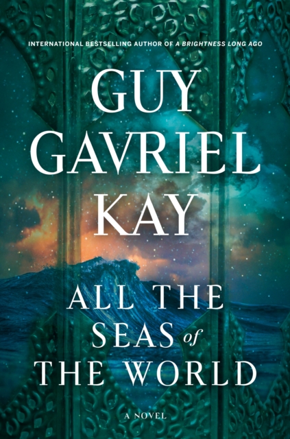 Book Cover for All the Seas of the World by Guy Gavriel Kay