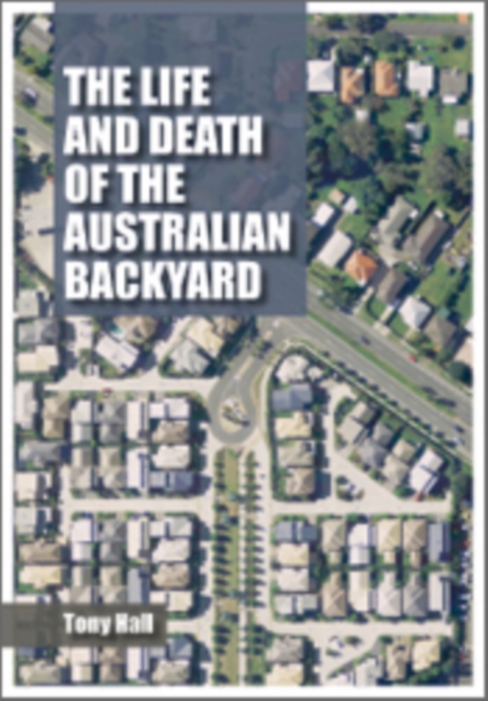 Book Cover for Life and Death of the Australian Backyard by Tony Hall