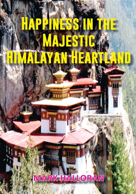 Book Cover for Happiness in the Majestic Himalayan Heartland by Mark Halloran