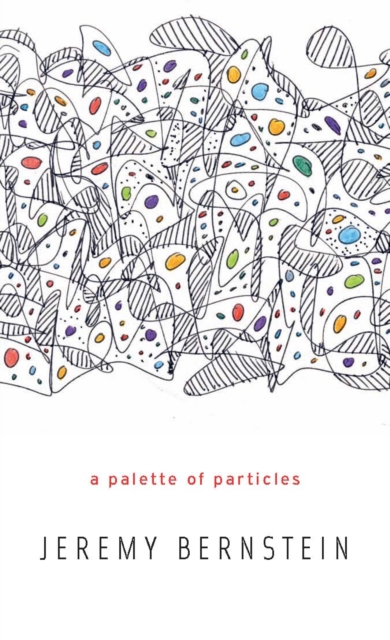 Book Cover for Palette of Particles by Jeremy Bernstein