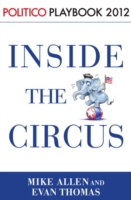 Book Cover for Inside the Circus--Romney, Santorum and the GOP Race: Playbook 2012 (POLITICO Inside Election 2012) by Mike Allen, Evan Thomas, Politico