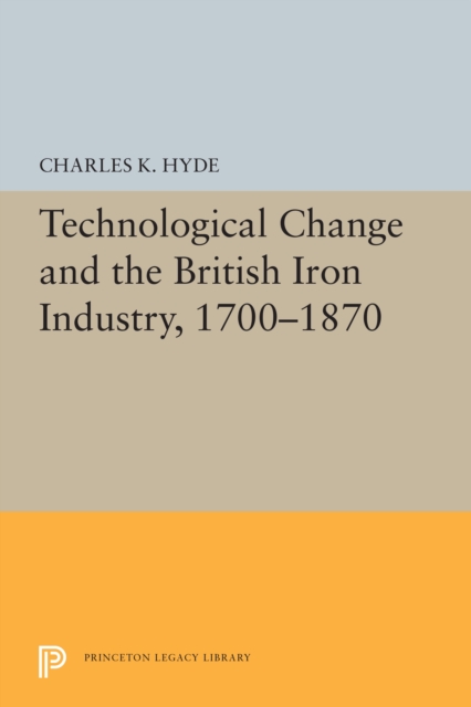 Book Cover for Technological Change and the British Iron Industry, 1700-1870 by Charles K. Hyde