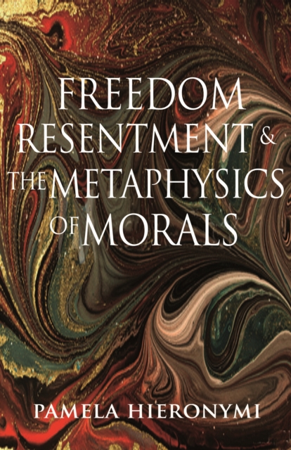 Book Cover for Freedom, Resentment, and the Metaphysics of Morals by Pamela Hieronymi