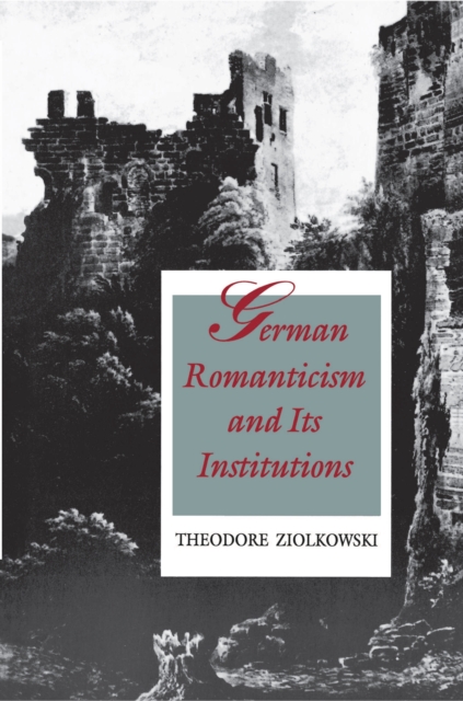 Book Cover for German Romanticism and Its Institutions by Theodore Ziolkowski