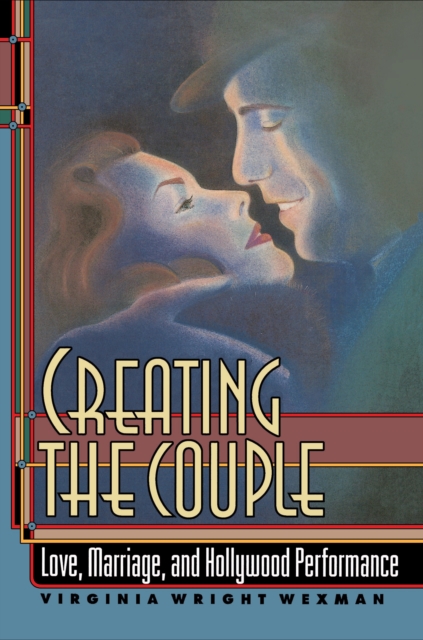 Book Cover for Creating the Couple by Virginia Wright Wexman