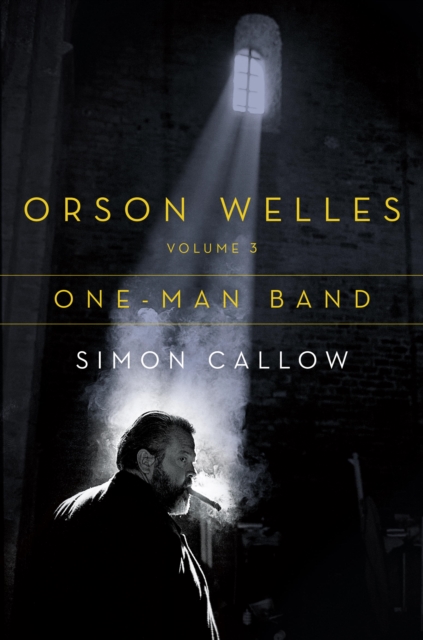 Book Cover for Orson Welles, Volume 3: One-Man Band by Simon Callow