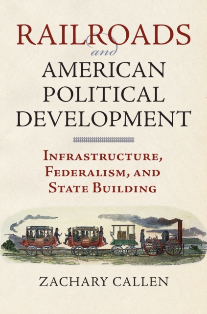 Book Cover for Railroads and American Political Development by Zachary Callen