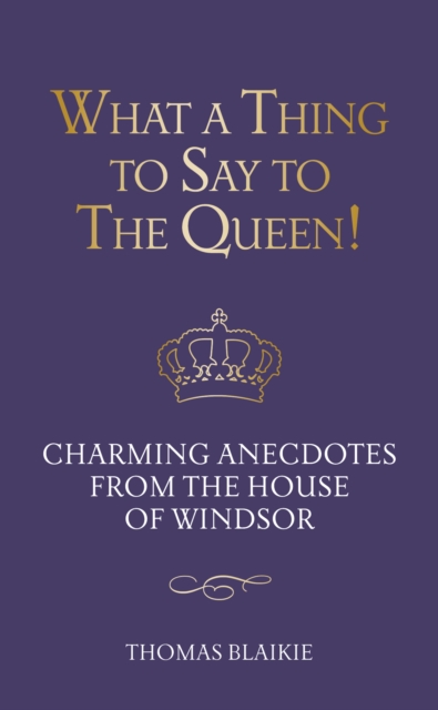 Book Cover for What a Thing to Say to the Queen! by Thomas Blaikie