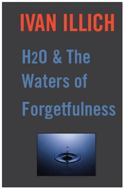 Book Cover for H20 and the Waters of Forgetfulness by Ivan Illich