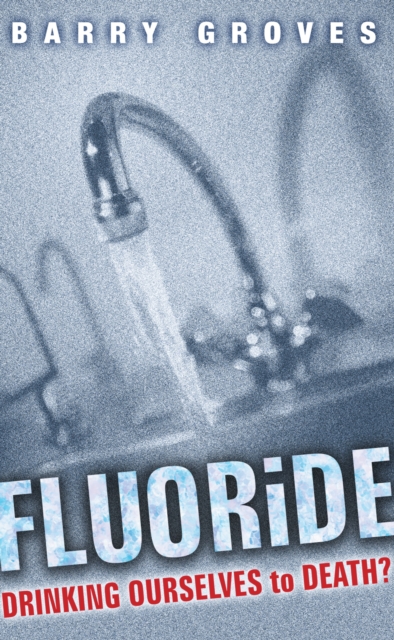 Book Cover for Fluoride: Drinking Ourselves to Death? by Barry Groves