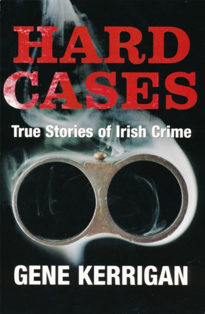 Book Cover for Hard Cases - True Stories of Irish Crime by Gene Kerrigan