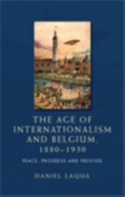 Book Cover for age of internationalism and Belgium, 1880-1930 by Daniel Laqua