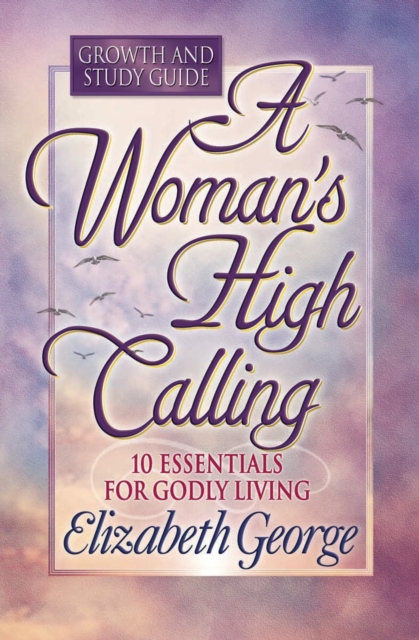 Book Cover for Woman's High Calling Growth and Study Guide by Elizabeth George