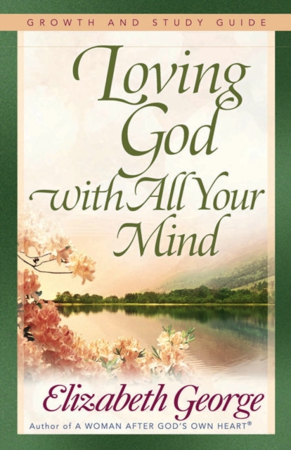 Book Cover for Loving God with All Your Mind Growth and Study Guide by Elizabeth George