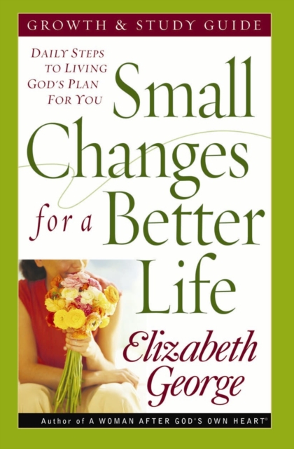 Book Cover for Small Changes for a Better Life Growth and Study Guide by Elizabeth George