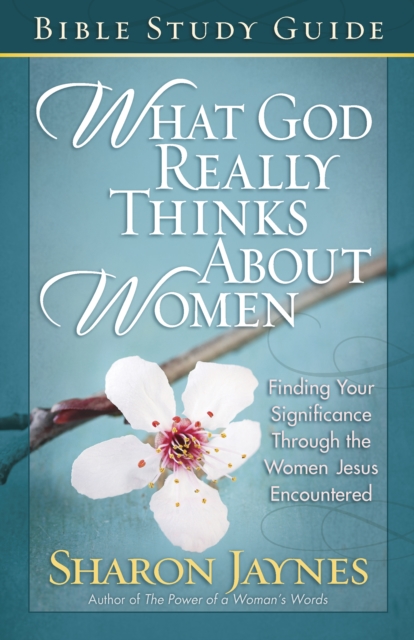 Book Cover for What God Really Thinks About Women Bible Study Guide by Sharon Jaynes