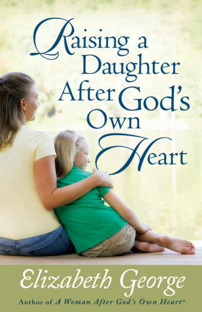 Book Cover for Raising a Daughter After God's Own Heart by Elizabeth George