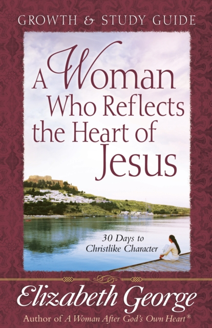 Book Cover for Woman Who Reflects the Heart of Jesus Growth and Study Guide by Elizabeth George