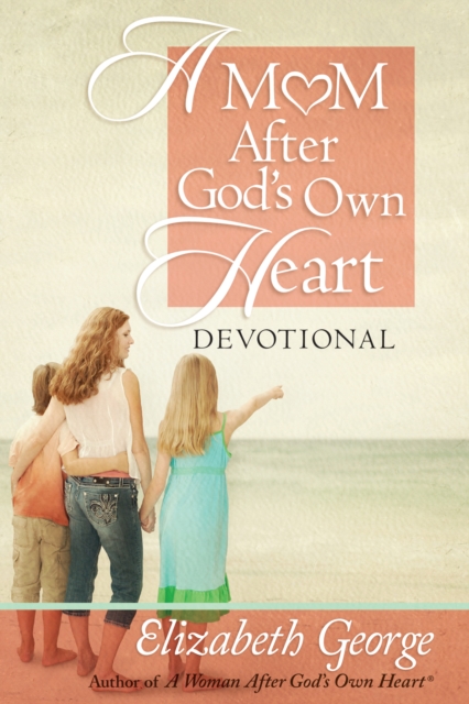 Book Cover for Mom After God's Own Heart Devotional by Elizabeth George