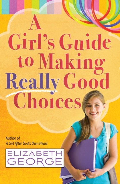 Book Cover for Girl's Guide to Making Really Good Choices by Elizabeth George