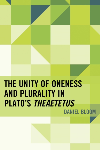 Book Cover for Unity of Oneness and Plurality in Plato's Theaetetus by Daniel Bloom