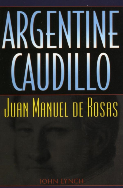 Book Cover for Argentine Caudillo by John Lynch