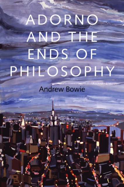 Book Cover for Adorno and the Ends of Philosophy by Andrew Bowie