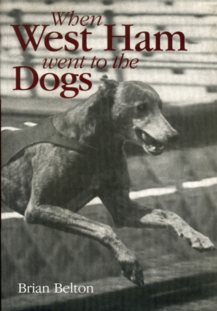 Book Cover for When West Ham Went to the Dogs by Brian Belton