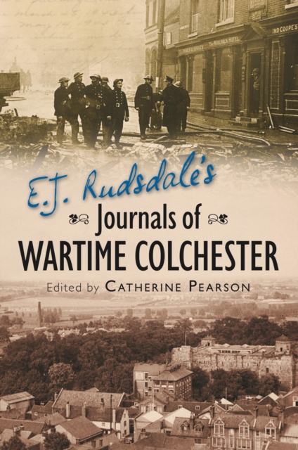 Book Cover for E. J. Rudsdale's Journals of Wartime Colchester by Catherine Pearson