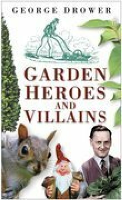 Book Cover for Garden Heroes and Villains by George Drower