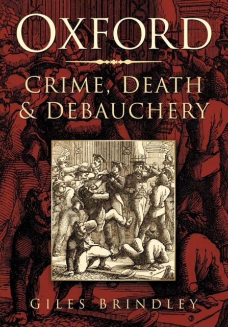 Book Cover for Oxford: Crime, Death and Debauchery by Brindley, Giles