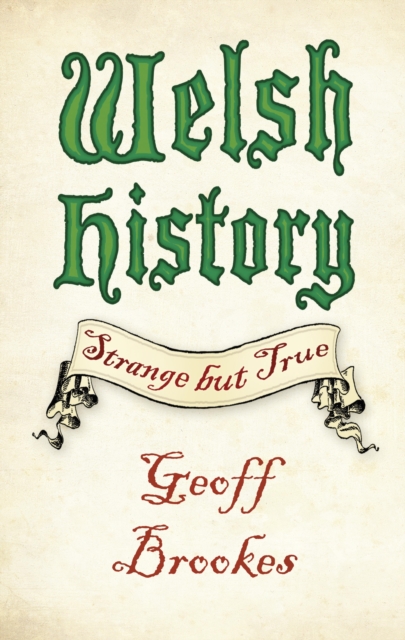 Book Cover for Welsh History: Strange but True by Geoff Brookes