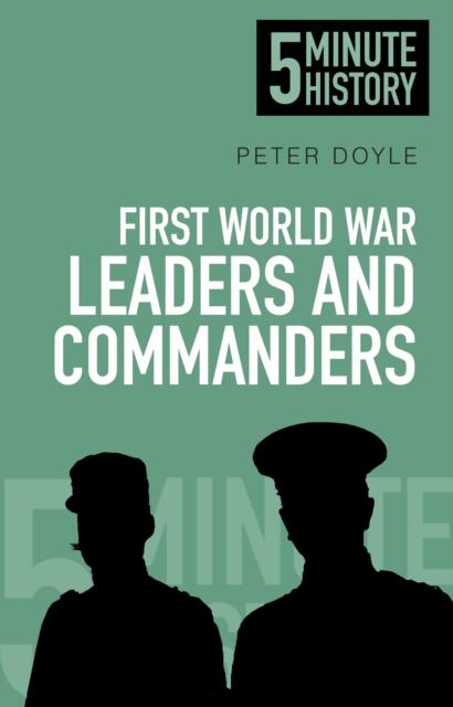 Book Cover for First World War Leaders and Commanders: 5 Minute History by Peter Doyle